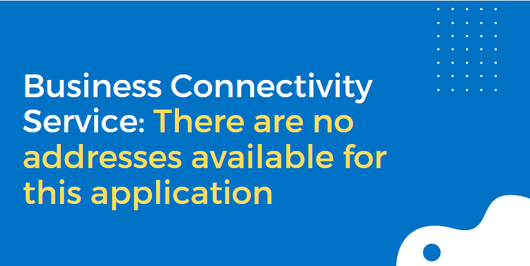 There are no addresses available for Business Connectivity Service