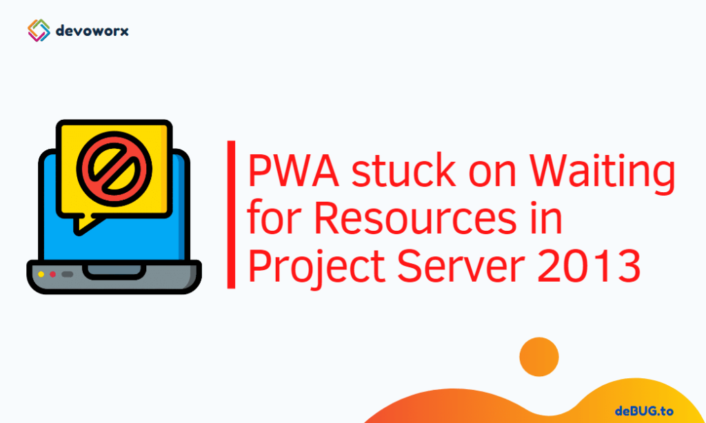 PWA stuck on Waiting for Resources in Project Server 2013 and Project Server 2010