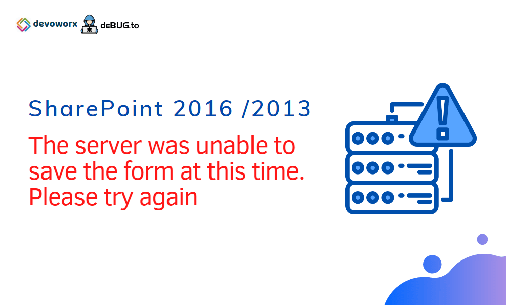 The server was unable to save the form at this time SharePoint 2016