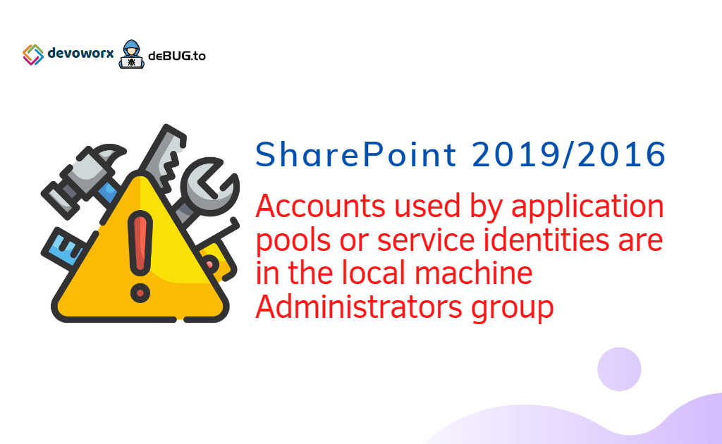 Accounts used by application pools are in the local machine Administrators group