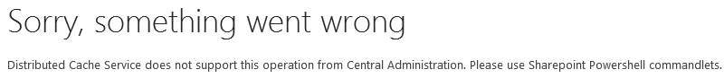 Distributed Cache Service does not support this operation from Central Administration