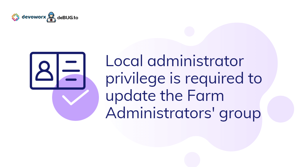 Local administrator privilege is required to update the Farm Administrators' group