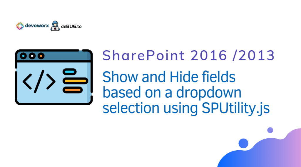 Show Hide fields based on dropdown selection JavaScript SharePoint 2013 2016