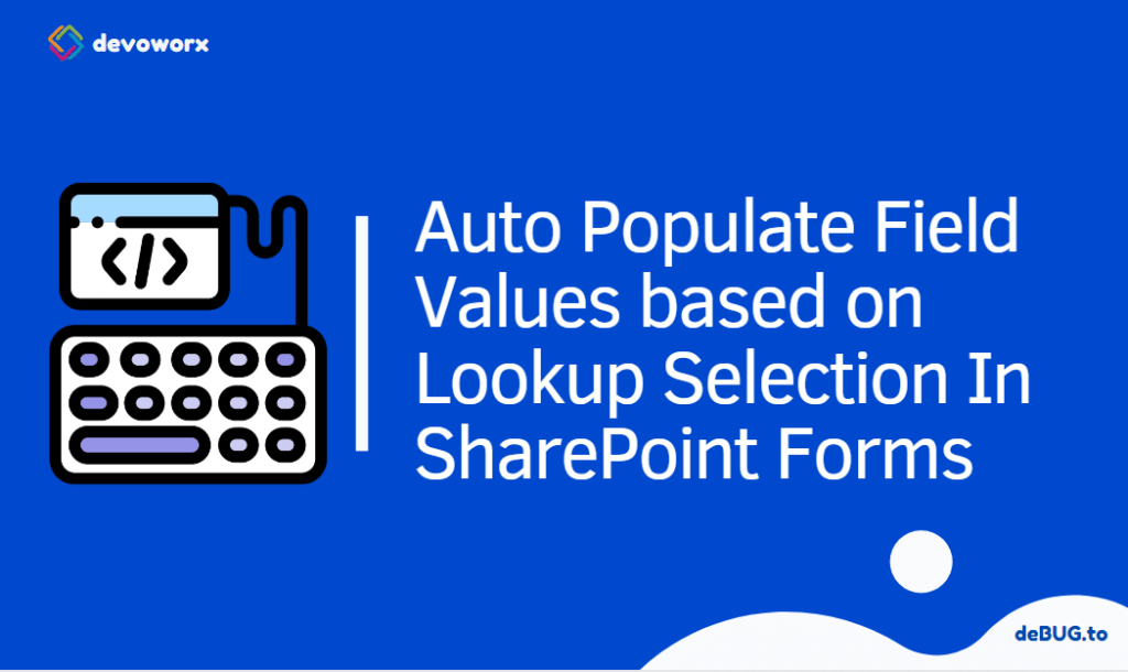Auto Populate Field Values based on Lookup Selection In SharePoint Forms