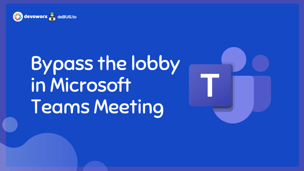Bypass the lobby in Microsoft Teams Meeting