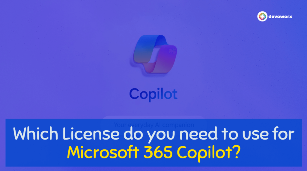 Which license do you need to use for Microsoft 365 Copilot?