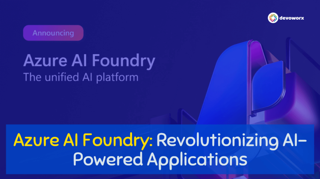 Azure AI Foundry: Revolutionizing AI-Powered Applications